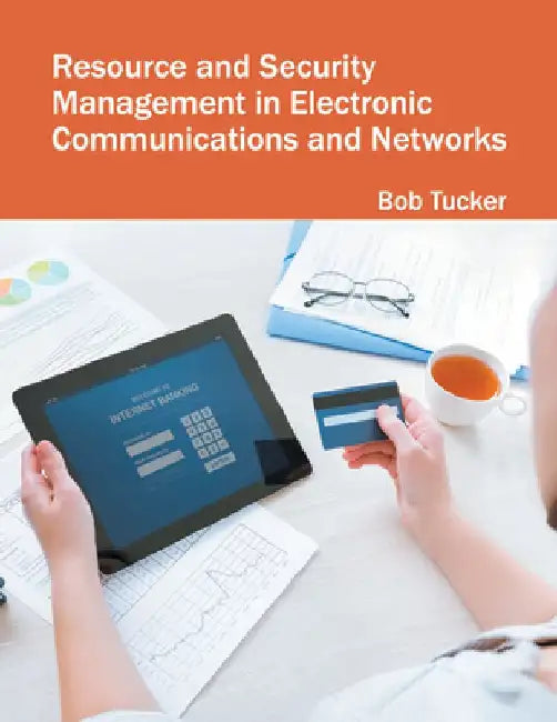 Resource and Security Management in Electronic Communications and Networks by Bob Tucker
