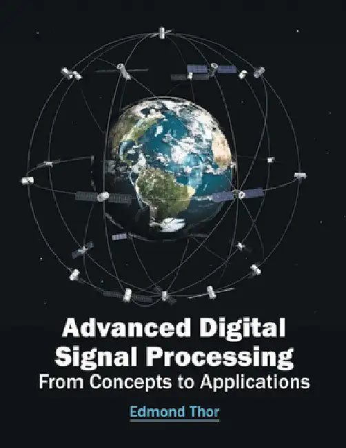 Advanced Digital Signal Processing: From Concepts to Applications by Edmond Thor