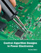 Control Algorithm Designs in Power Electronics by Annie Kent
