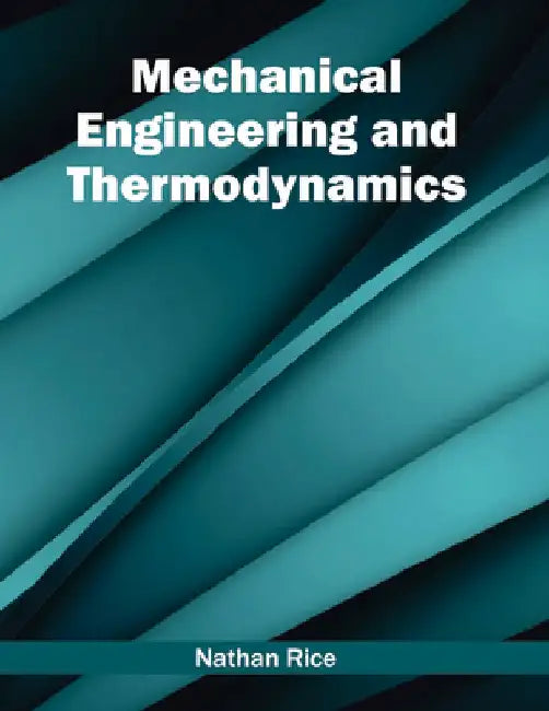 Mechanical Engineering and Thermodynamics by Nathan Rice