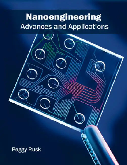 Nanoengineering: Advances and Applications by Peggy Rusk