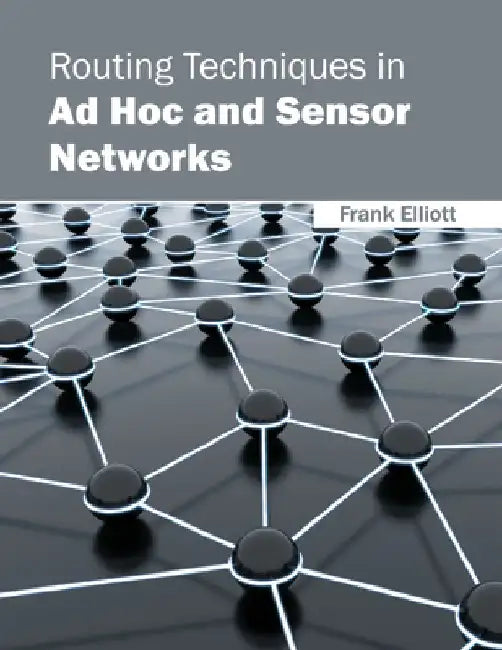 Routing Techniques in Ad Hoc and Sensor Networks by Frank Elliott