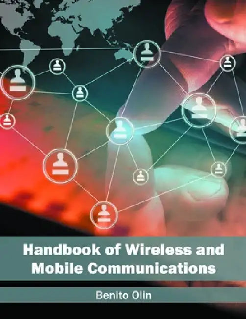 Handbook of Wireless and Mobile Communications by Benito Olin