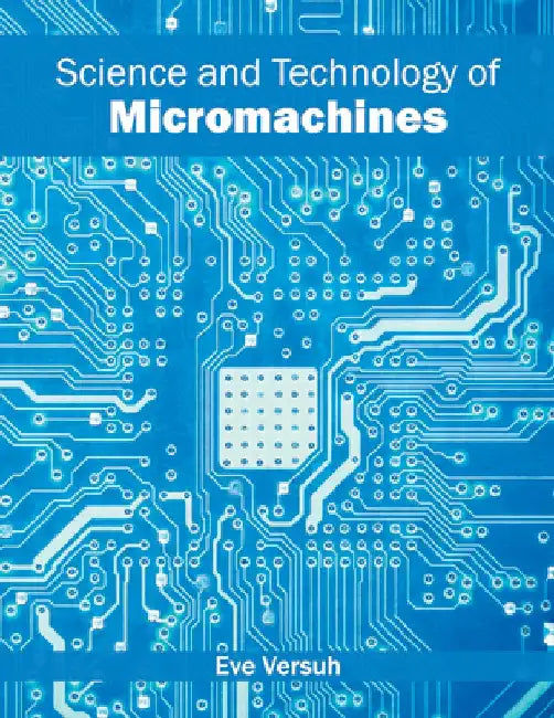 Science and Technology of Micromachines by Eve Versuh