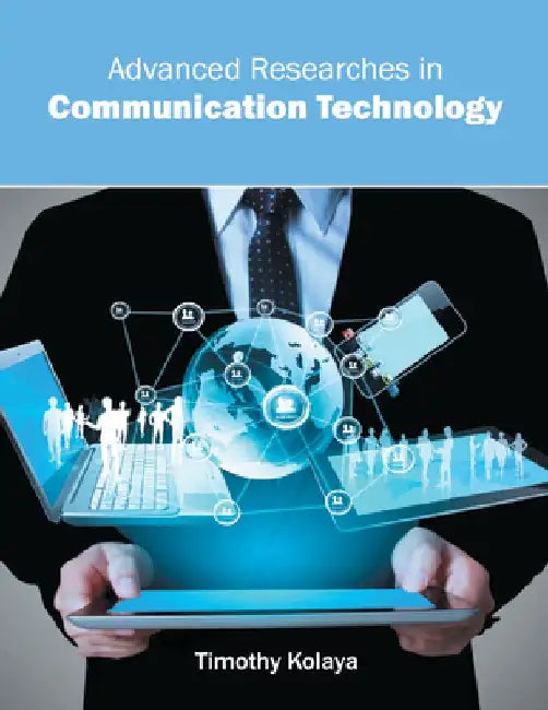 Advanced Researches in Communication Technology by Timothy Kolaya