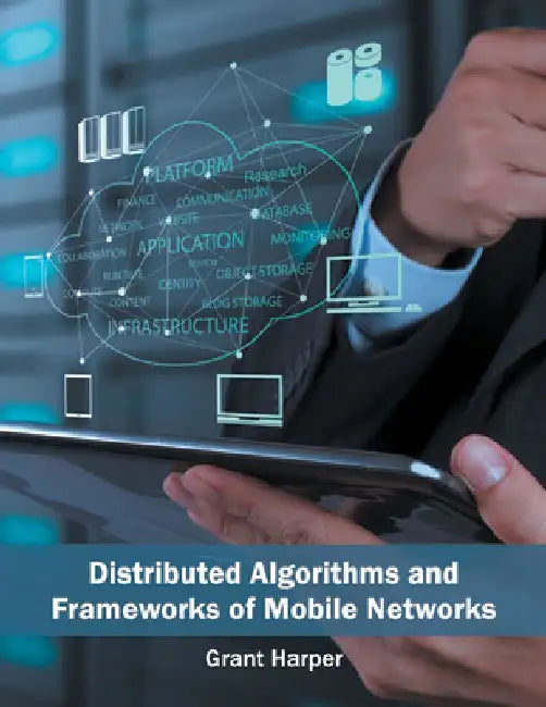 Distributed Algorithms and Frameworks of Mobile Networks by Grant Harper