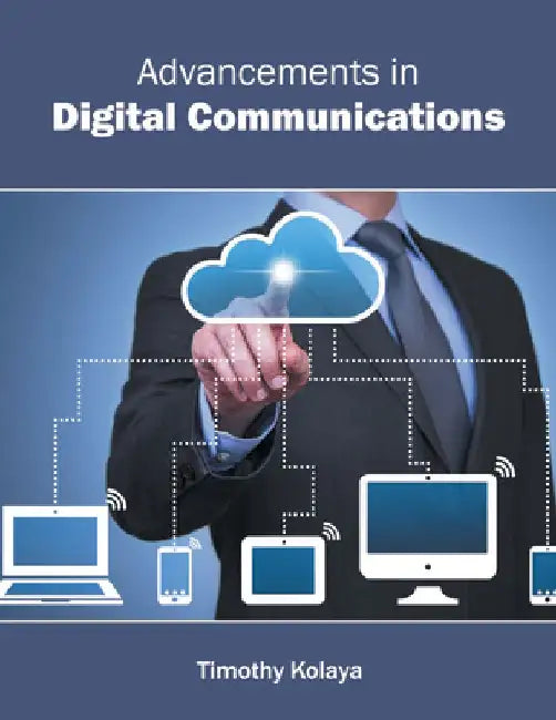 Advancements in Digital Communications by Timothy Kolaya