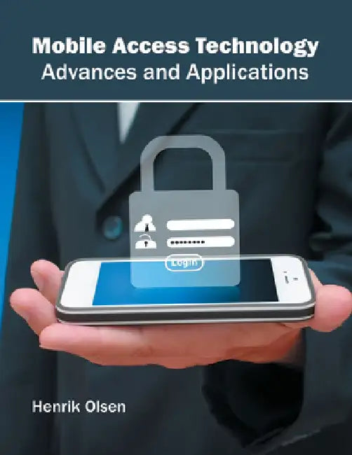 Mobile Access Technology: Advances and Applications by Henrik Olsen