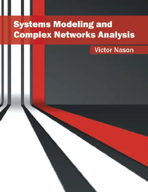 Systems Modeling and Complex Networks Analysis by Victor Nason