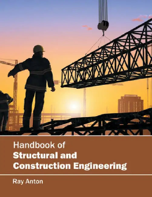 Handbook of Structural and Construction Engineering by Ray Anton
