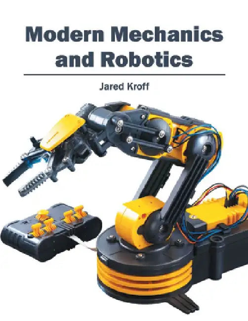Modern Mechanics and Robotics by Jared Kroff