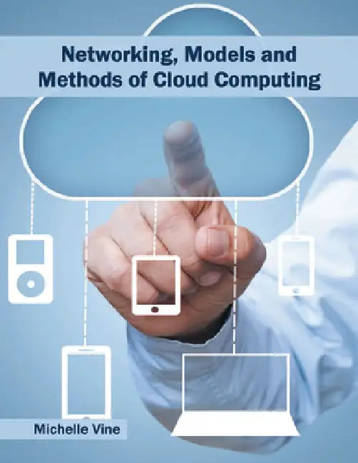 Networking, Models and Methods of Cloud Computing by Michelle Vine