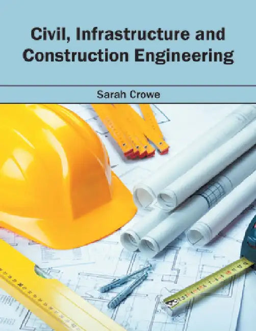 Civil, Infrastructure and Construction Engineering by Sarah Crowe