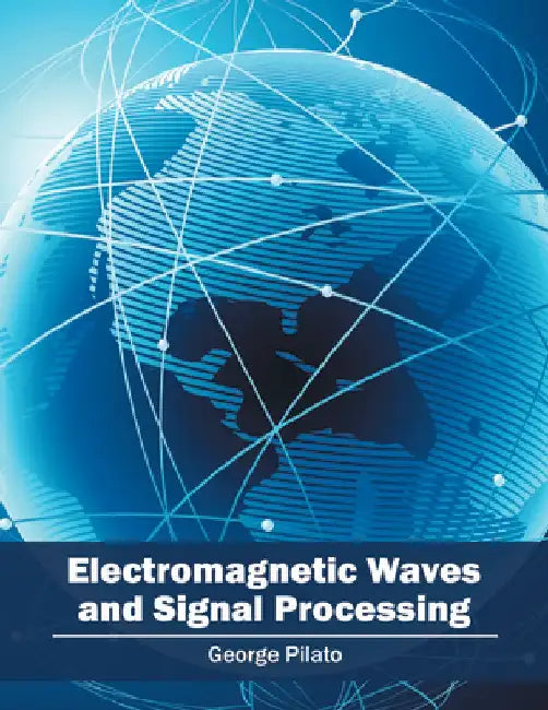Electromagnetic Waves and Signal Processing by George Pilato