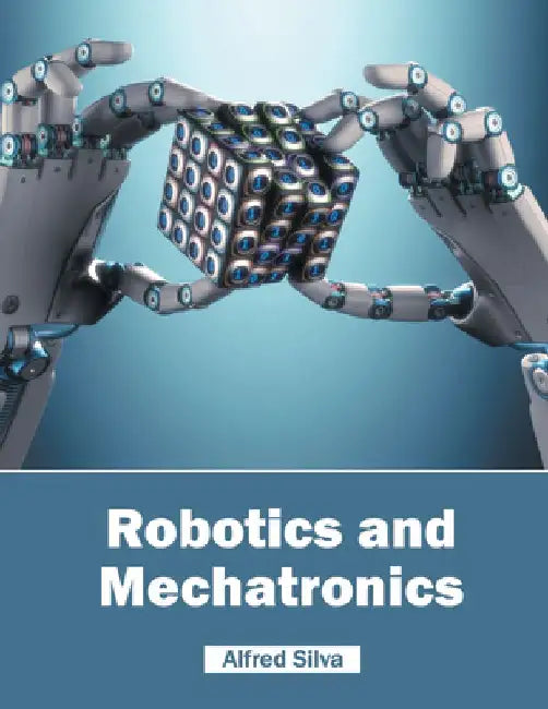 Robotics and Mechatronics by Alfred Silva