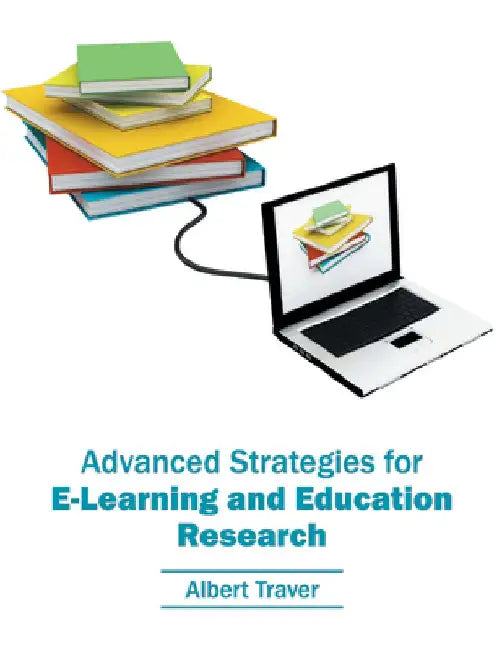 Advanced Strategies for E-Learning and Education Research by Albert Traver