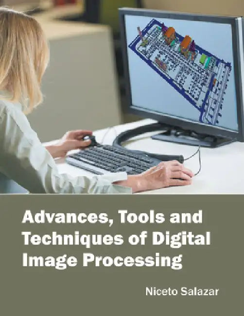 Advances, Tools and Techniques of Digital Image Processing by Niceto Salazar