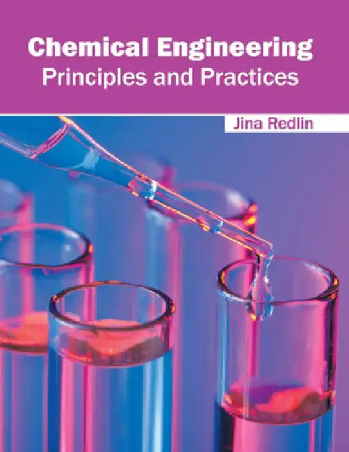 Chemical Engineering: Principles and Practices by Jina Redlin