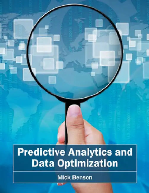 Predictive Analytics and Data Optimization by Mick Benson
