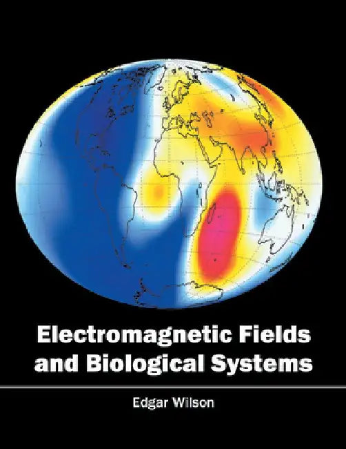 Electromagnetic Fields and Biological Systems by Edgar Wilson