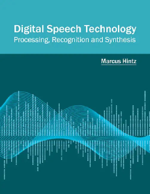 Digital Speech Technology: Processing, Recognition and Synthesis by Marcus Hintz