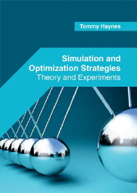 Simulation and Optimization Strategies: Theory and Experiments by Tommy Haynes