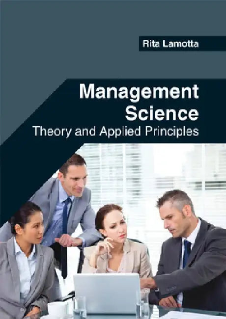 Management Science: Theory and Applied Principles by Rita Lamotta