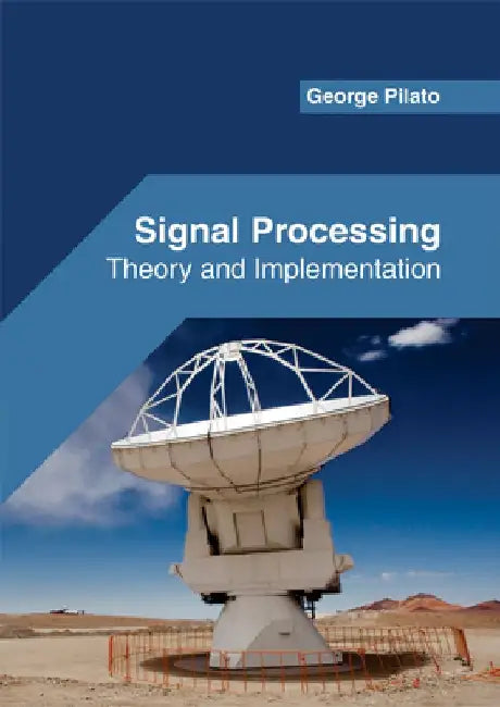 Signal Processing: Theory and Implementation by George Pilato
