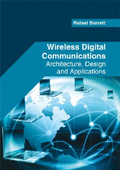 Wireless Digital Communications: Architecture, Design and Applications by Rafael Barrett