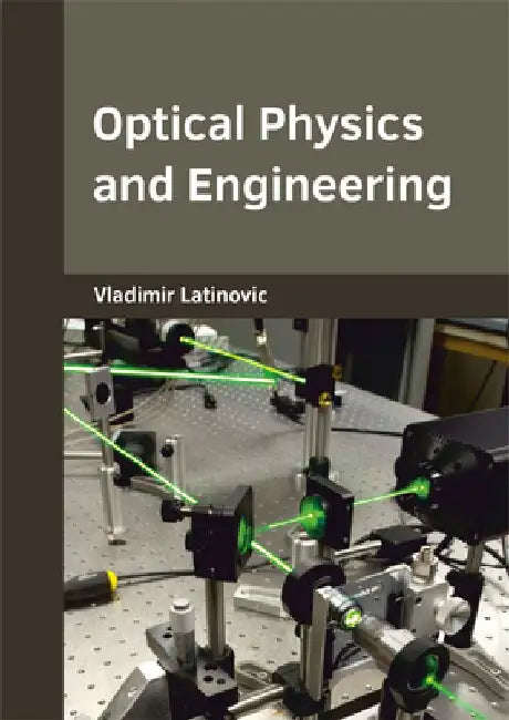 Optical Physics and Engineering by Vladimir Latinovic