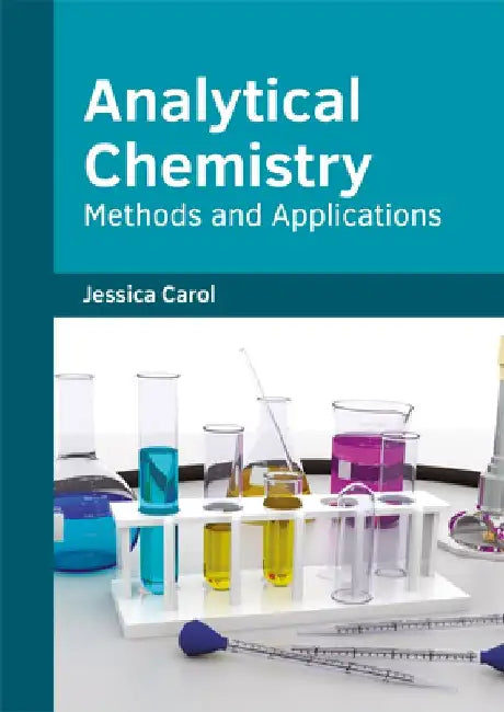 Analytical Chemistry: Methods and Applications by Jessica Carol