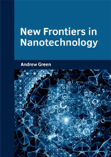 New Frontiers in Nanotechnology by Andrew Green