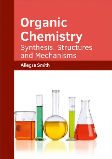 Organic Chemistry: Synthesis, Structures and Mechanisms by Allegra Smith