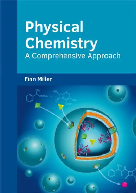 Physical Chemistry: A Comprehensive Approach by Finn Miller