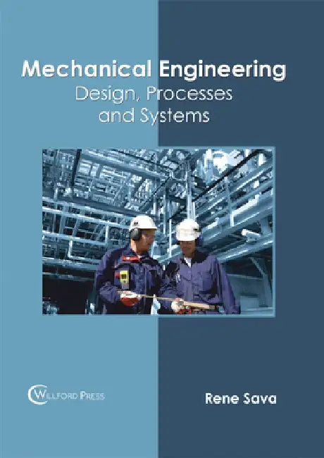 Mechanical Engineering: Design, Processes and Systems by Rene Sava