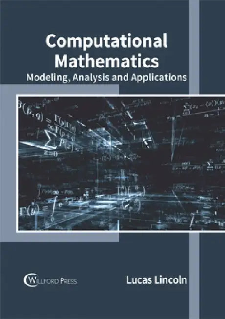 Computational Mathematics: Modeling, Analysis and Applications by Lucas Lincoln