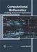 Computational Mathematics: Modeling, Analysis and Applications by Lucas Lincoln