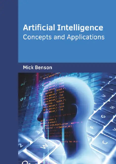 Artificial Intelligence: Concepts and Applications by Mick Benson