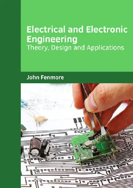 Electrical and Electronic Engineering: Theory, Design and Applications by John Fenmore