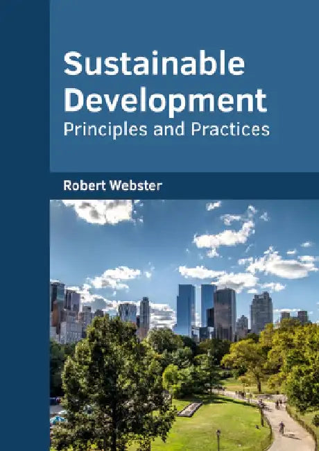 Sustainable Development: Principles and Practices by Robert Webster
