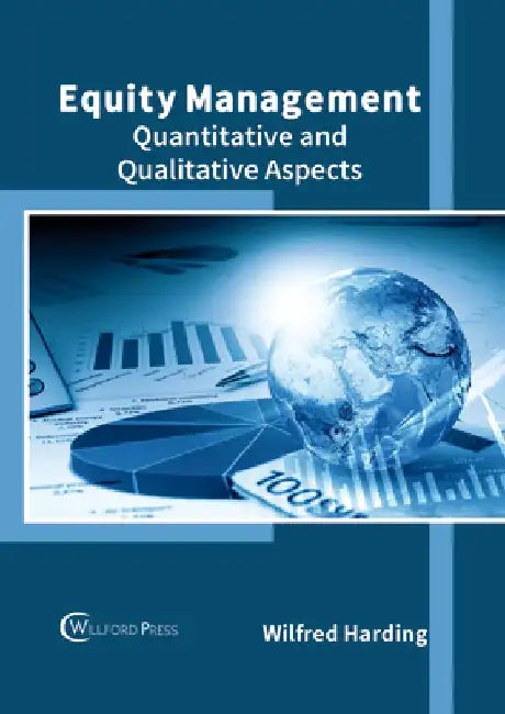 Equity Management: Quantitative and Qualitative Aspects by Wilfred Harding