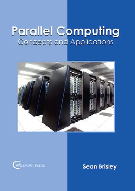 Parallel Computing: Concepts and Applications by Sean Brisley