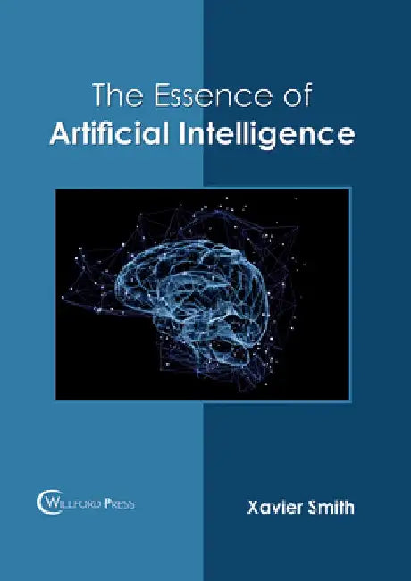 The Essence of Artificial Intelligence by Xavier Smith