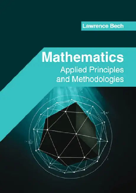 Mathematics: Applied Principles and Methodologies by Lawrence Bech