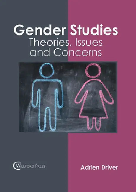 Gender Studies: Theories, Issues and Concerns by Adrien Driver