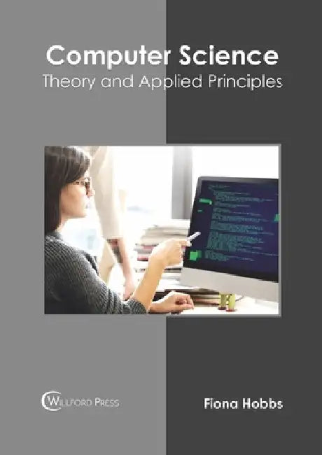 Computer Science: Theory and Applied Principles by Fiona Hobbs