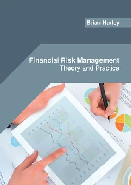 Financial Risk Management: Theory and Practice by Brian Hurley