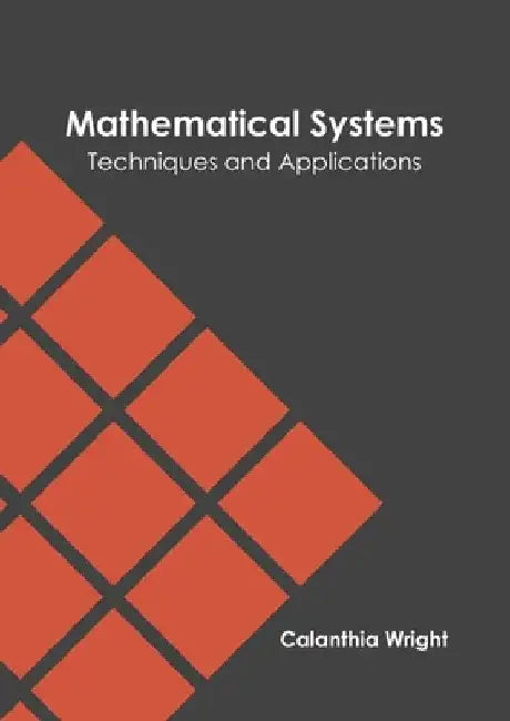 Mathematical Systems: Techniques and Applications by Calanthia Wright