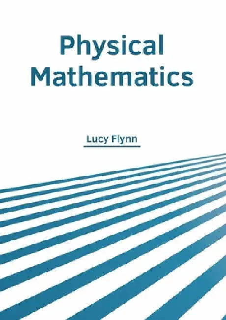 Physical Mathematics by Lucy Flynn