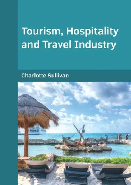 Tourism, Hospitality and Travel Industry by Charlotte Sullivan